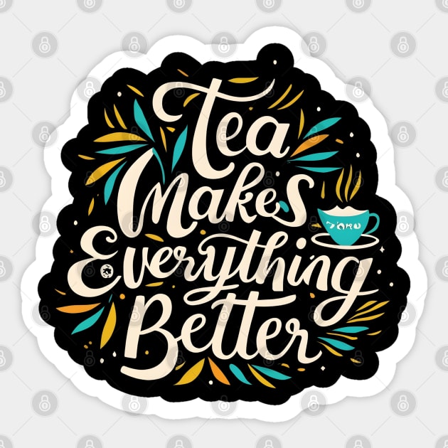 Tea make everything better Sticker by NomiCrafts